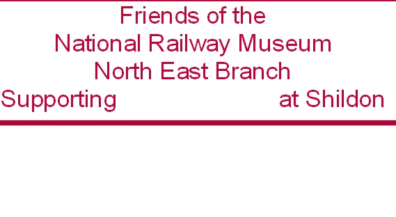 Friends of the
National Railway Museum
North East Branch
Supporting                         at Shildon


