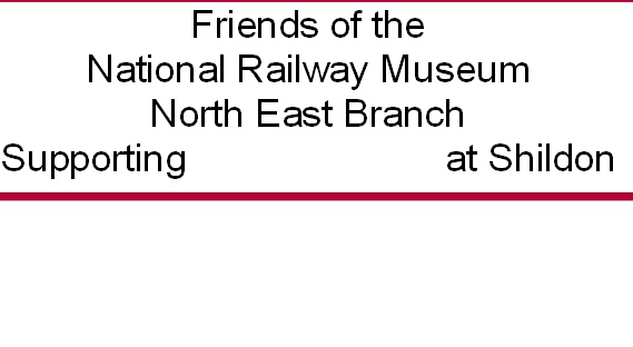 Friends of the
National Railway Museum
North East Branch
Supporting                         at Shildon


